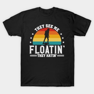 They See Me Floatin - They Hatin - Funny Onewheel One Wheel Eskate T-Shirt